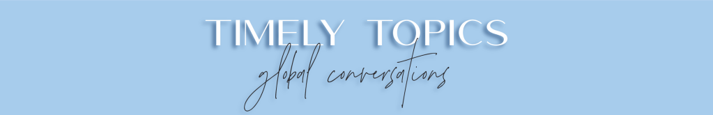 blue background with text that reads: timely topics global conversations